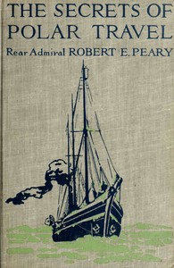 Secrets of Polar Travel by Robert E. (Robert Edwin) Peary