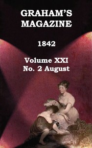 Graham's Magazine, Vol. XXI, No. 2, August 1842 by Various