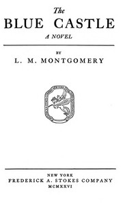 The Blue Castle: a novel by L. M. (Lucy Maud) Montgomery