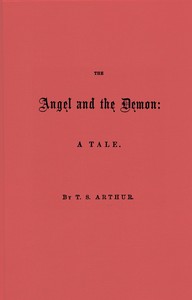 The Angel and the Demon: A Tale by T. S. (Timothy Shay) Arthur