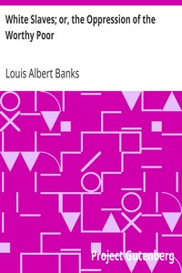 White Slaves; or, the Oppression of the Worthy Poor by Louis Albert Banks