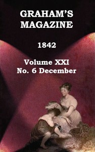 Graham's Magazine, Vol. XXI, No. 6, December 1842 by Various