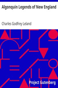 Algonquin Legends of New England by Charles Godfrey Leland