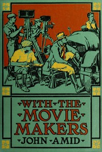 With the movie makers by Myron M. (Myron Morris) Stearns