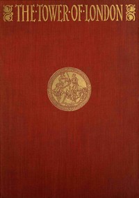 The Tower of London, (Vol. 2 of 2) by Ronald Sutherland Gower