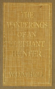 The Wanderings of an Elephant Hunter by Walter Dalrymple Maitland Bell