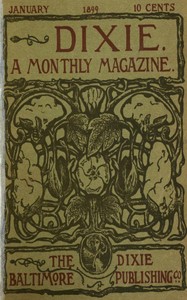 Dixie: A monthly magazine, Vol. I, No. 1, January 1899 by Various