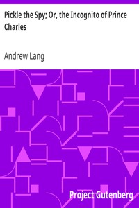 Pickle the Spy; Or, the Incognito of Prince Charles by Andrew Lang