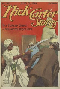 Nick Carter Stories No. 152, August 7, 1915: The Forced Crime; or, Nick Carter's Brazen Clew. by Nicholas (House name) Carter