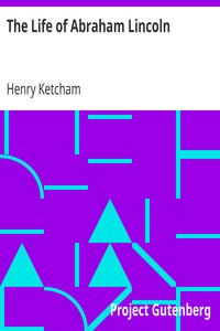 The Life of Abraham Lincoln by Henry Ketcham