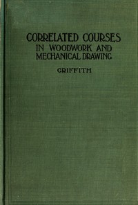 Correlated courses in woodwork and mechanical drawing by Ira Samuel Griffith