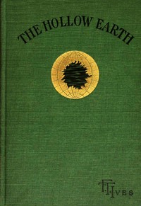 The Hollow Earth by F. T. (Franklin Titus) Ives