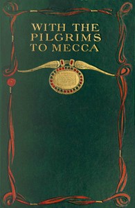 With the pilgrims to Mecca: The great pilgrimage of A.H. 1319; A.D. 1902 by Hadji (Gazanfar Ali) Khan
