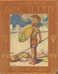 Stories from the Iliad; Or, the siege of Troy by Jean Lang