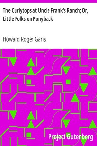 The Curlytops at Uncle Frank's Ranch; Or, Little Folks on Ponyback by Howard Roger Garis