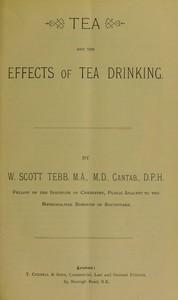 Tea and the effects of tea drinking by W. Scott (William Scott) Tebb