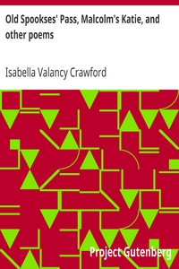 Old Spookses' Pass, Malcolm's Katie, and other poems by Isabella Valancy Crawford