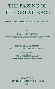 The passing of the great race; or, The racial basis of European history by Madison Grant