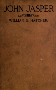 John Jasper: The unmatched Negro philosopher and preacher by William E. (William Eldridge) Hatcher