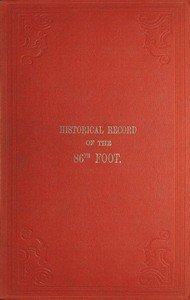 Historical record of the Eighty-Sixth, or the Royal County Down Regiment of Foot
Containing an account of the formation of the regiment in 1793, and of its subsequent services to 1842. by Richard Cannon