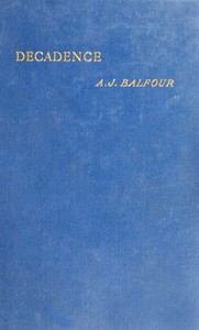 Decadence
Henry Sidgwick memorial lecture, 1908 by Arthur James Balfour