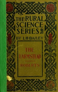 The farmstead: The making of the rural home and the lay-out of the farm
(5th edition) by Isaac Phillips Roberts