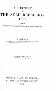 A history of the Zulu Rebellion, 1906, and of Dinuzulu's arrest, trial, and expatriation by James Stuart