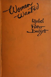 Women wanted: The story written in blood red letters on the horizon of the Great World War by Mabel Potter Daggett