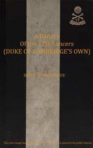 A History of the 17th Lancers (Duke of Cambridge's Own) by J. W. (John William) Fortescue