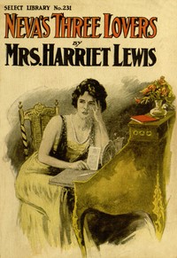Neva's three lovers: a novel by Harriet Lewis