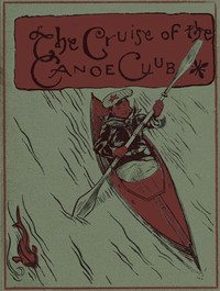The cruise of the Canoe Club by W. L. (William Livingston) Alden