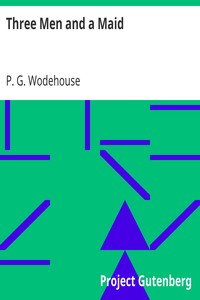 Three Men and a Maid by P. G. (Pelham Grenville) Wodehouse