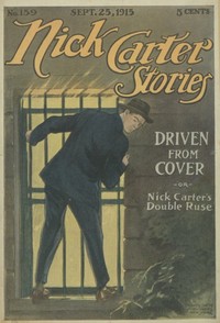 Nick Carter Stories No. 159, September 25, 1915: Driven from cover; or, Nick Carter's double ruse. by Nicholas (House name) Carter