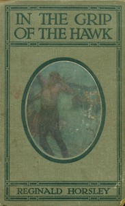 In the grip of the Hawk: A story of the Maori wars by Reginald Horsley