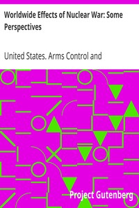 Worldwide Effects of Nuclear War: Some Perspectives by United States. Arms Control and Disarmament Agency