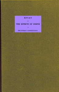 Essay on the effects of iodine on the human constitution
With practical observation on its use in the cure of bronchocele, scrophula, and the tuberculous diseases of the chest and abdomen by William Gairdner