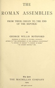 The Roman assemblies from their origin to the end of the Republic by George Willis Botsford