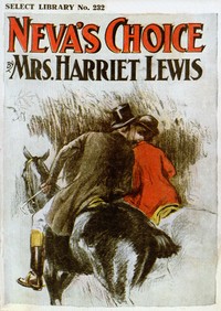 Neva's choice
A sequel to "Neva's three lovers" by Harriet Lewis