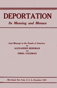 Deportation, its meaning and menace
Last message to the people of America by Alexander Berkman and Emma Goldman by Alexander Berkman