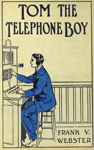Tom the telephone boy; or, The mystery of a message by Frank V. Webster