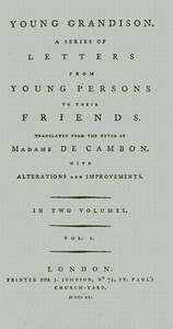 Young Grandison, volume 1 (of 2)
A series of letters from young persons to their friends by Madame de (Maria Geertruida van de Werken) Cambon