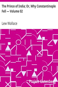 The Prince of India; Or, Why Constantinople Fell — Volume 02 by Lew Wallace
