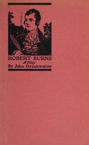 Robert Burns: A play by John Drinkwater