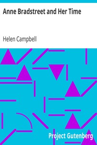 Anne Bradstreet and Her Time by Helen Campbell