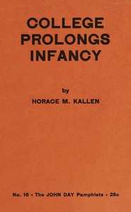 College prolongs infancy by Horace Meyer Kallen