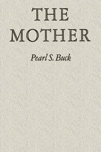 The mother by Pearl S. (Pearl Sydenstricker) Buck