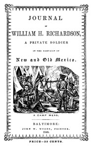 Journal of William H. Richardson, a private soldier in the campaign of New and Old Mexico, under the command of Colonel Doniphan of Missouri by William H. Richardson