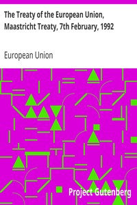 The Treaty of the European Union, Maastricht Treaty, 7th February, 1992 by European Union