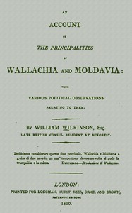 An account of the principalities of Wallachia and Moldavia
with various political observations relating to them by William Wilkinson