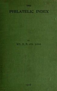 The philatelic index
being an alphabetical list of the principal articles contained in a selection of some of the best known philatelic magazines in the English language up to the end of 1904 by William A. R. Jex Long